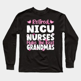 NICU Nurses make the best grandmas NICU Nurse Retirement T-Shirt Long Sleeve T-Shirt